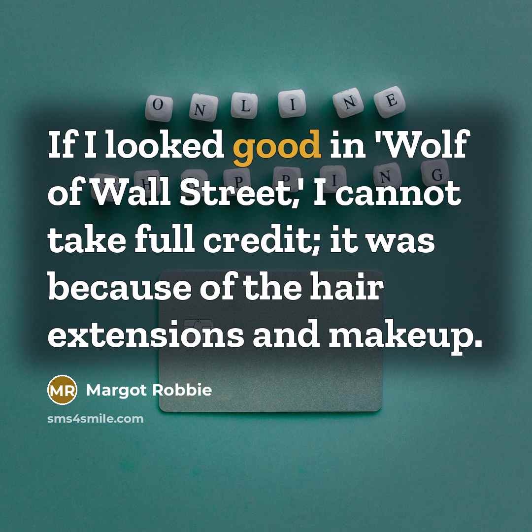 “If I looked good in 'Wolf of Wall Street,' I…” quote by Margot Robbie