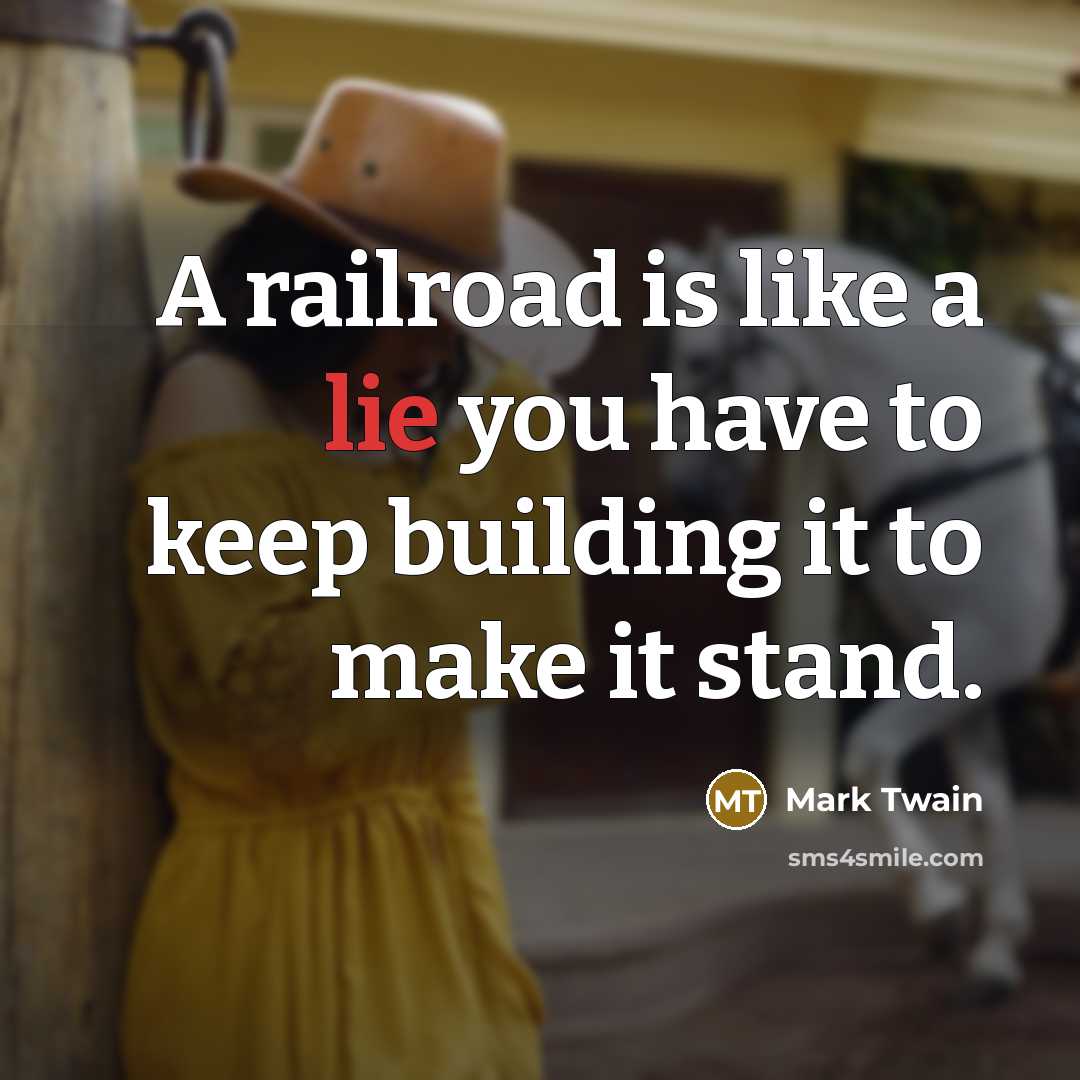 “A railroad is like a lie you have to keep…” quote by Mark Twain