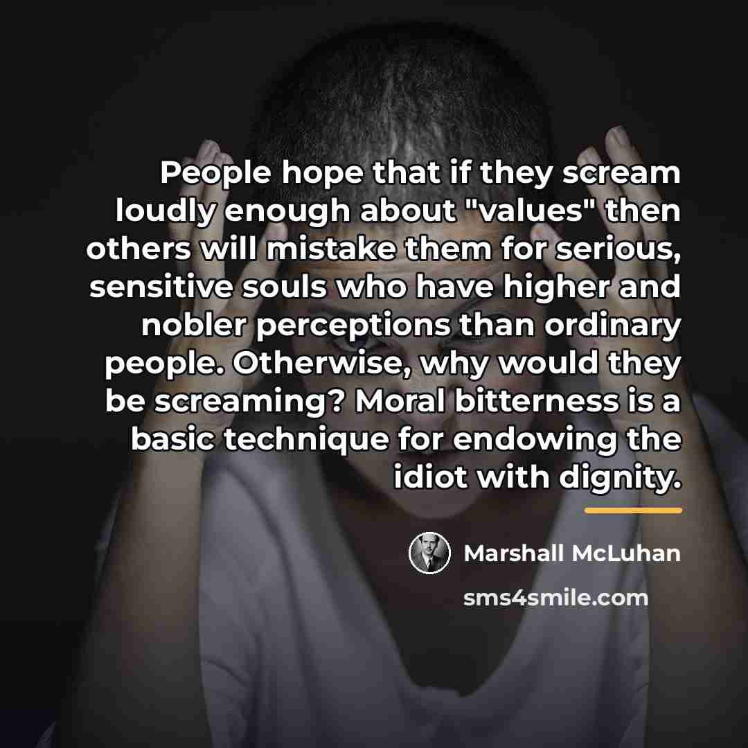 “People hope that if they scream loudly enough about "values"…” quote by Marshall McLuhan