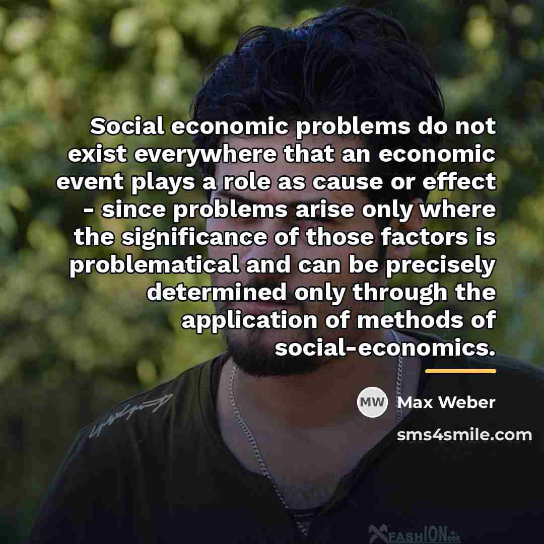 “Social economic problems do not exist everywhere that an economic…” quote by Max Weber