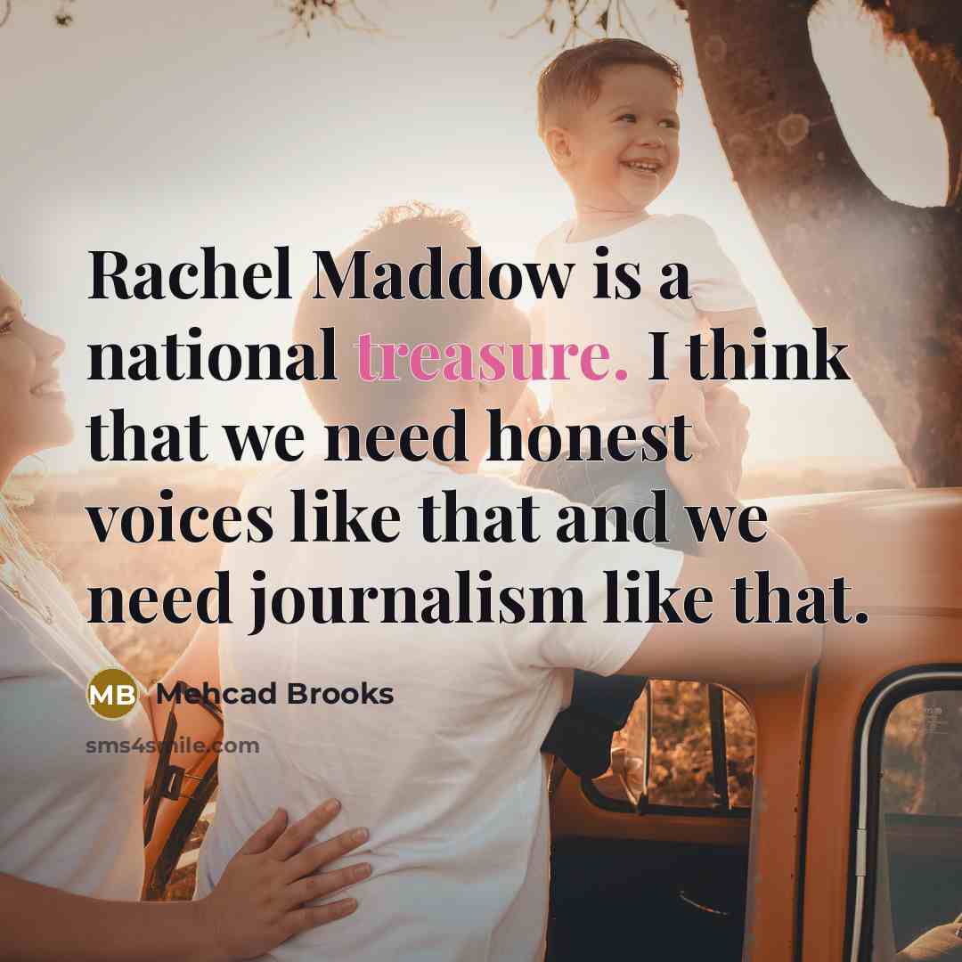 “Rachel Maddow is a national treasure. I think that we…” quote by Mehcad Brooks
