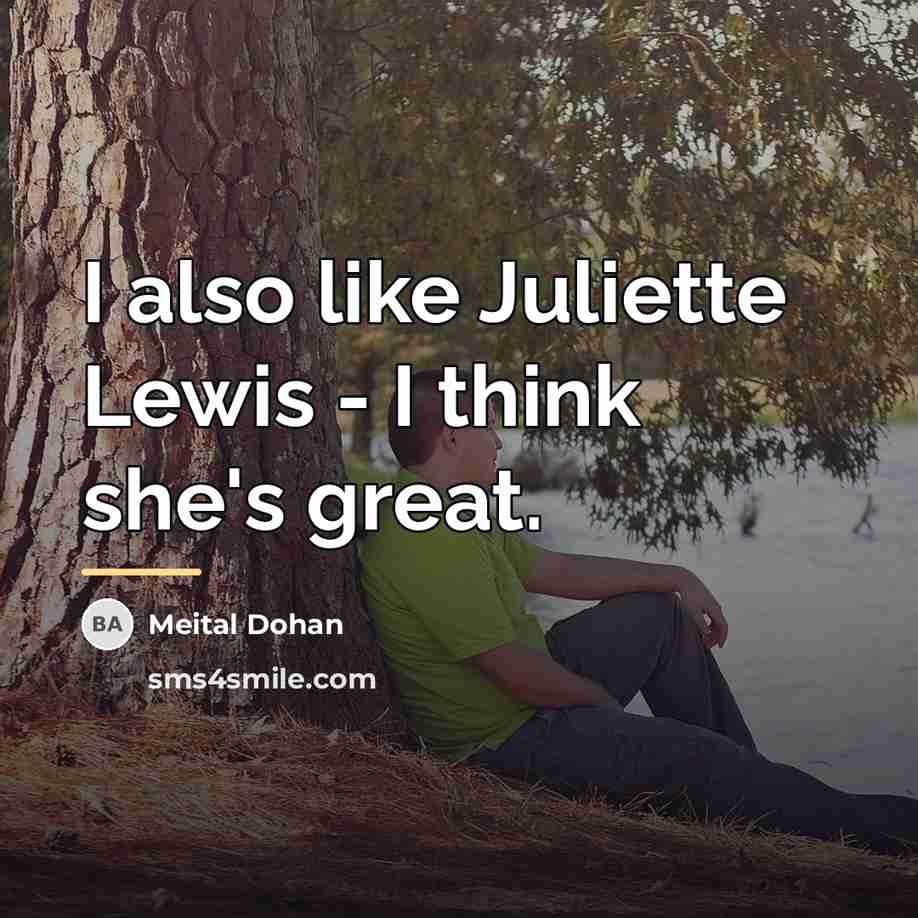 “I also like Juliette Lewis - I think she's great.…” quote by Meital Dohan