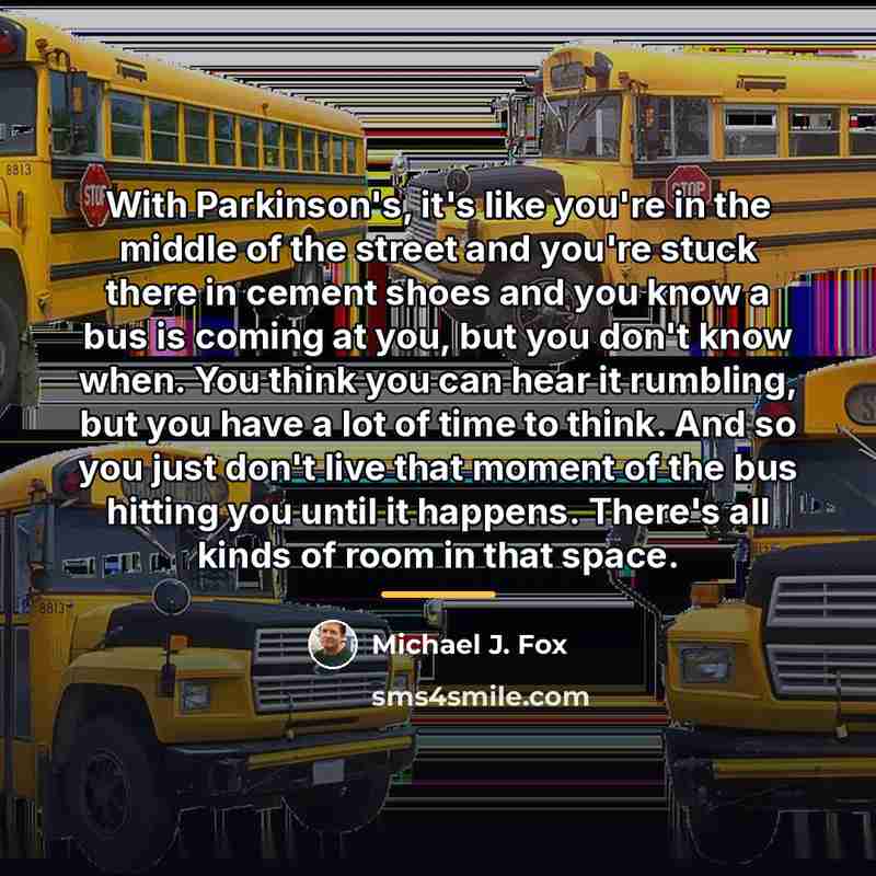 “With Parkinson's, it's like you're in the middle of the…” quote by Michael J. Fox