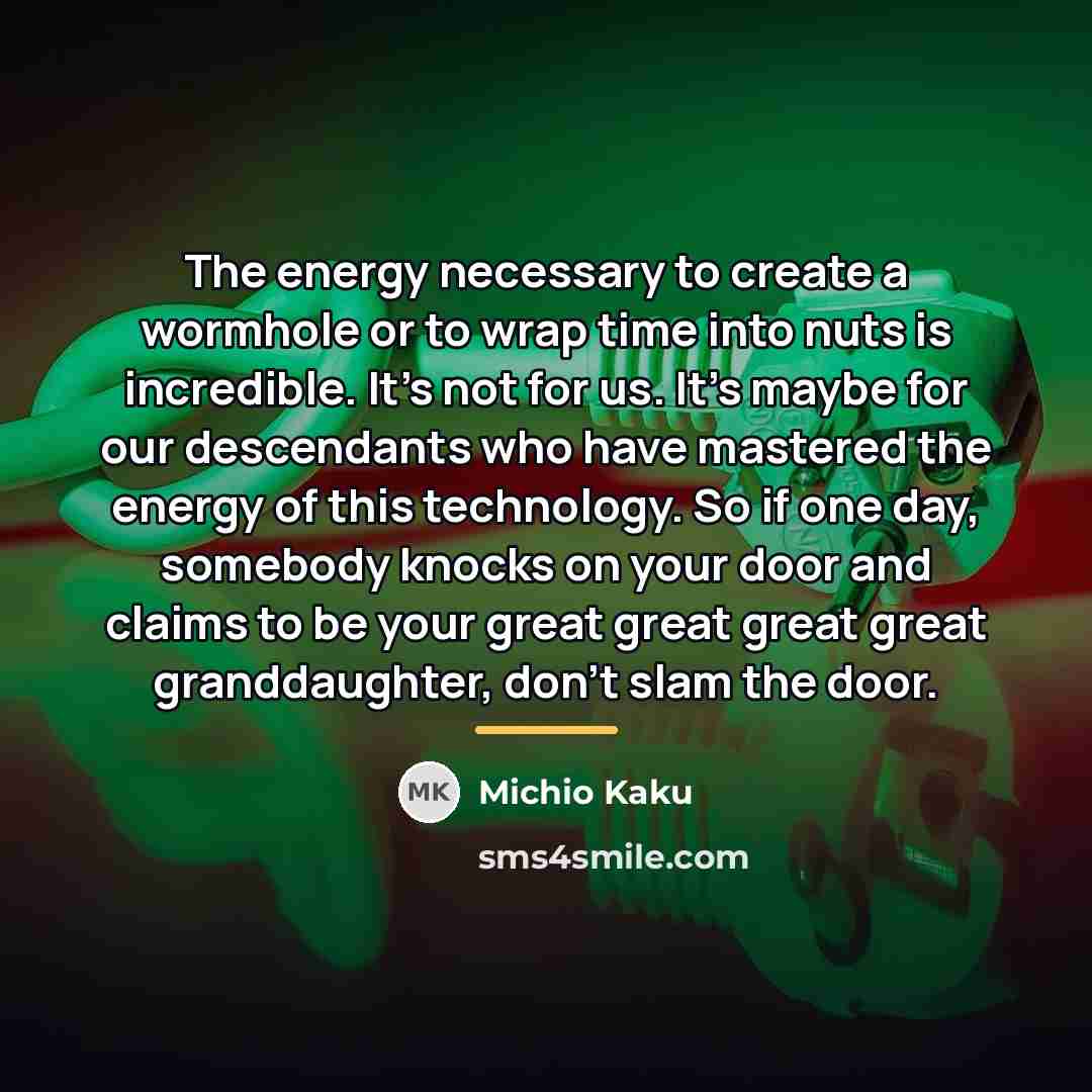 “The energy necessary to create a wormhole or to wrap…” quote by Michio Kaku