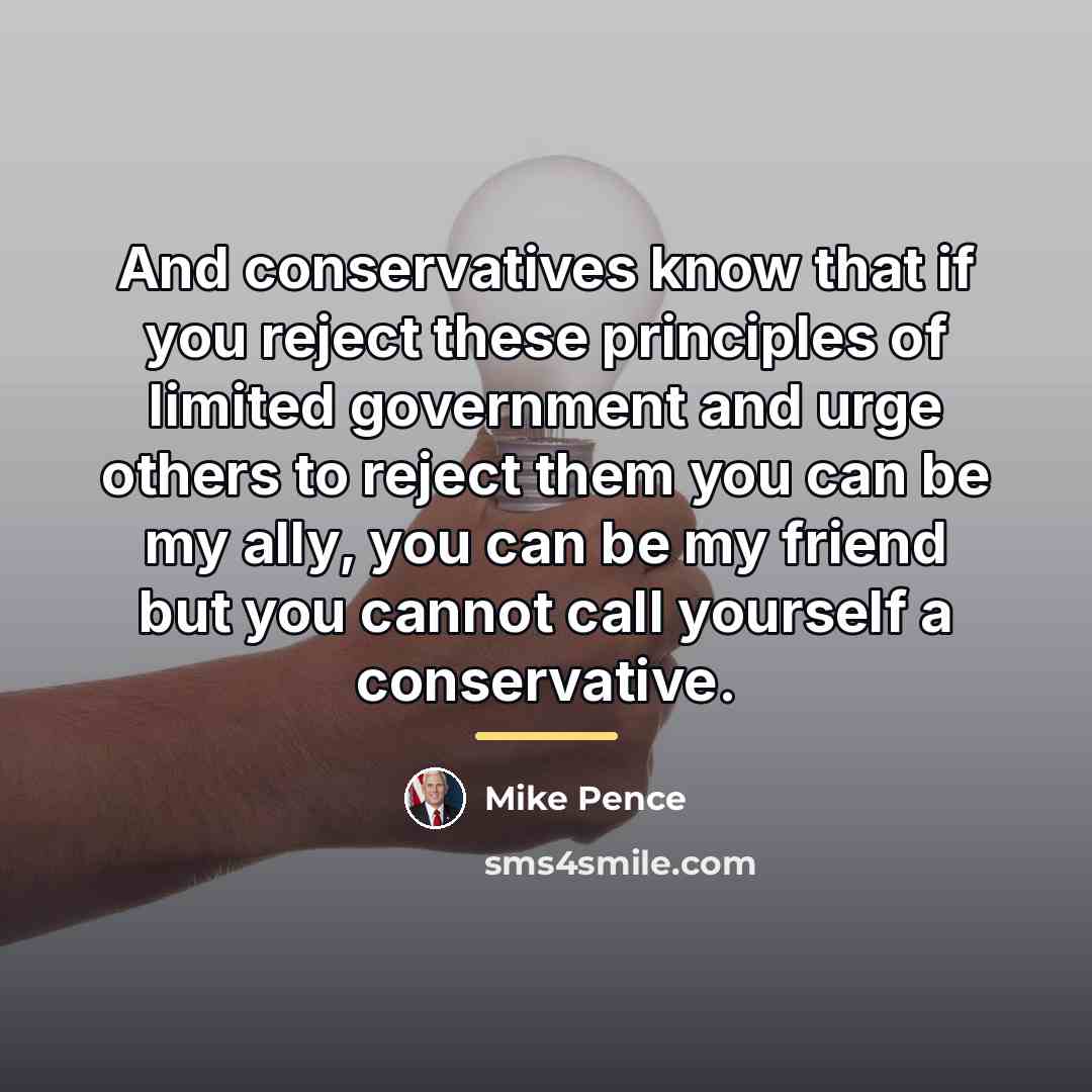“And conservatives know that if you reject these principles of…” quote by Mike Pence