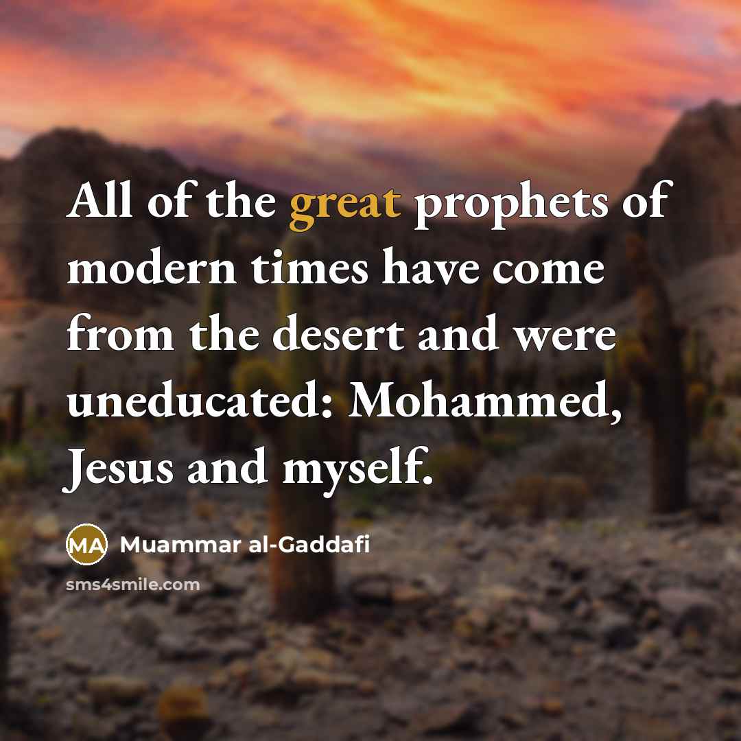 “All of the great prophets of modern times have come…” quote by Muammar al-Gaddafi