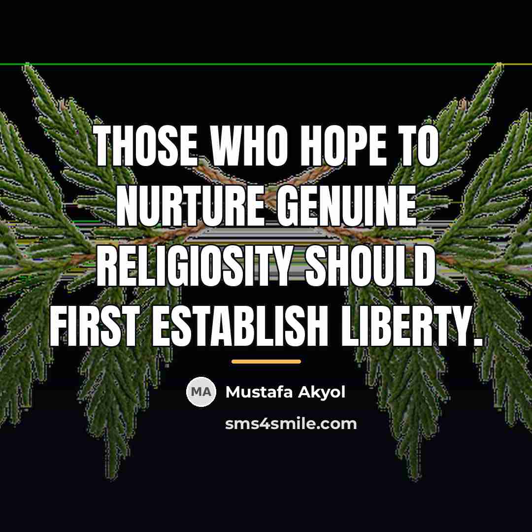 “Those who hope to nurture genuine religiosity should first establish…” quote by Mustafa Akyol