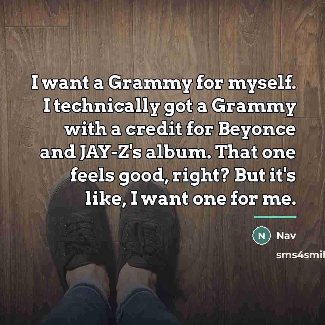 “I want a Grammy for myself. I technically got a…” quote by Nav
