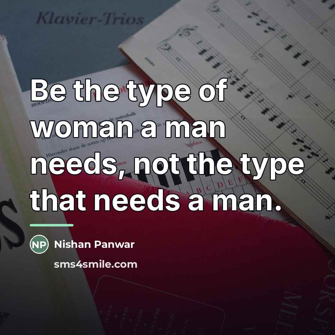 “Be the type of woman a man needs, not the…” quote by Nishan Panwar