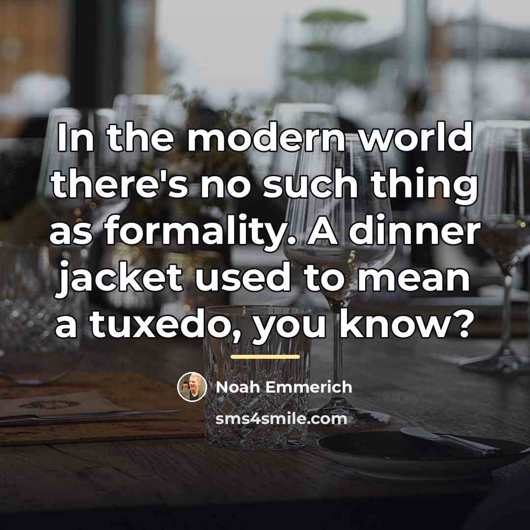 “In the modern world there's no such thing as formality.…” quote by Noah Emmerich