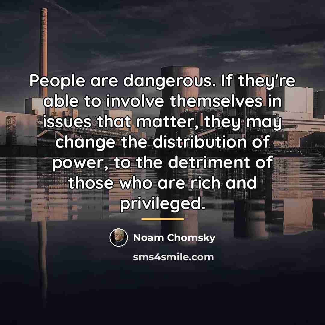 “People are dangerous. If they're able to involve themselves in…” quote by Noam Chomsky