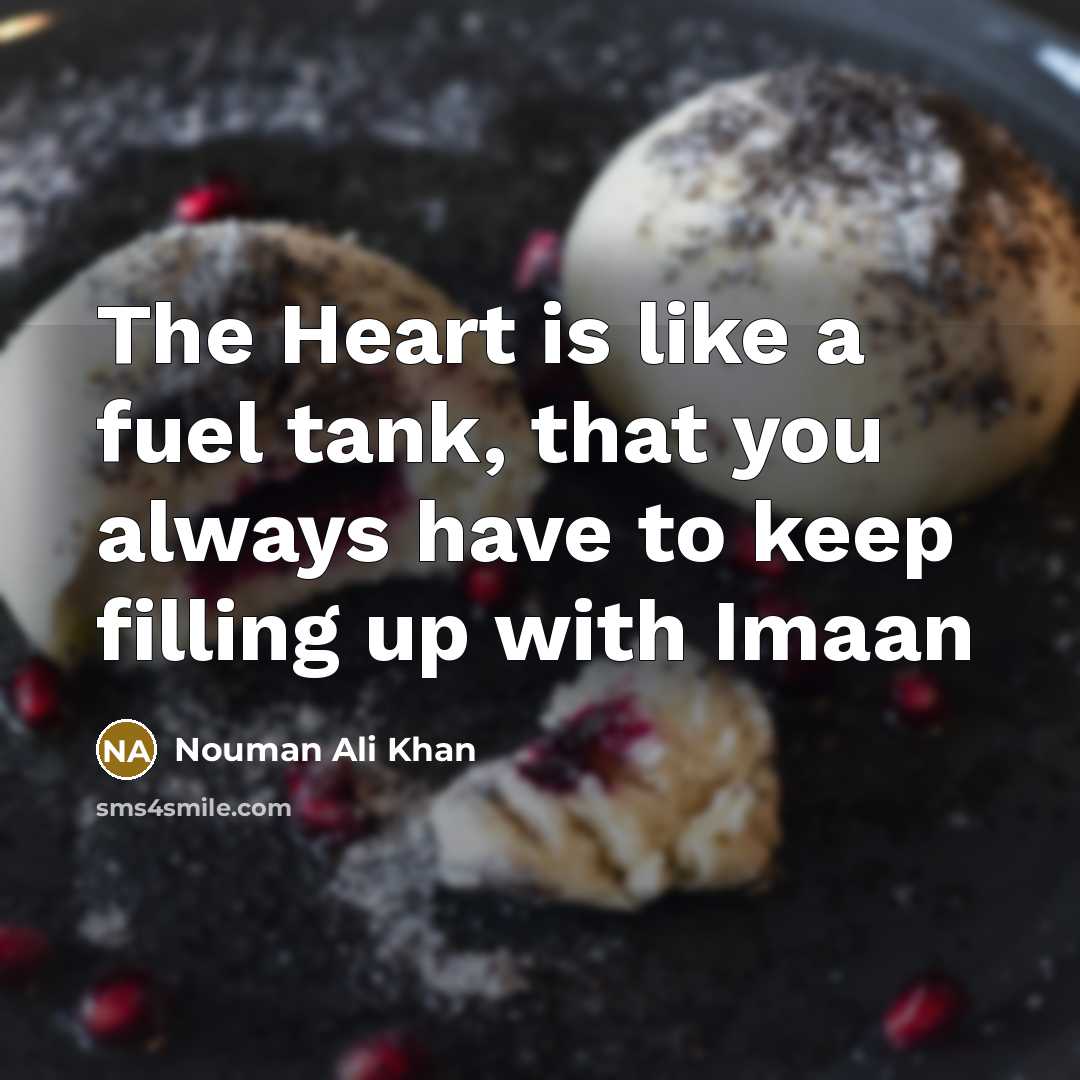 “The Heart is like a fuel tank, that you always…” quote by Nouman Ali Khan