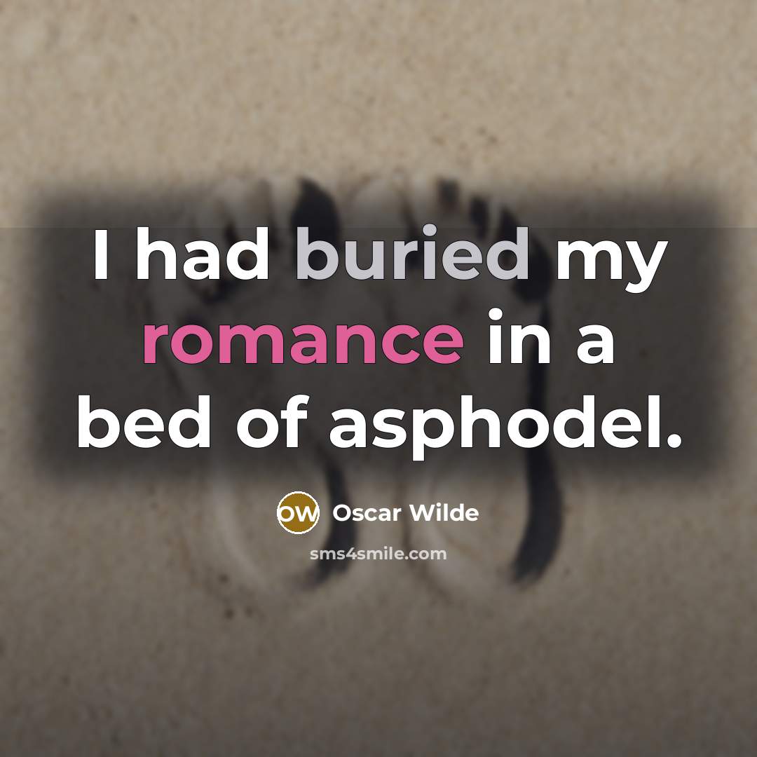 “I had buried my romance in a bed of asphodel.…” quote by Oscar Wilde