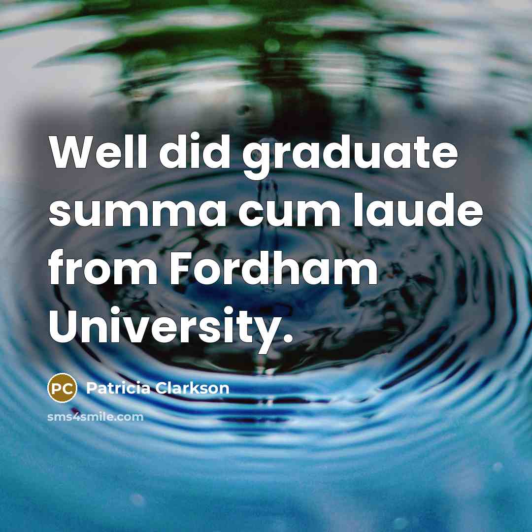 “Well did graduate summa cum laude from Fordham University.…” quote by Patricia Clarkson