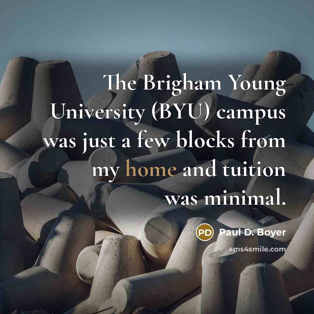 “The Brigham Young University (BYU) campus was just a few…” quote by Paul D. Boyer