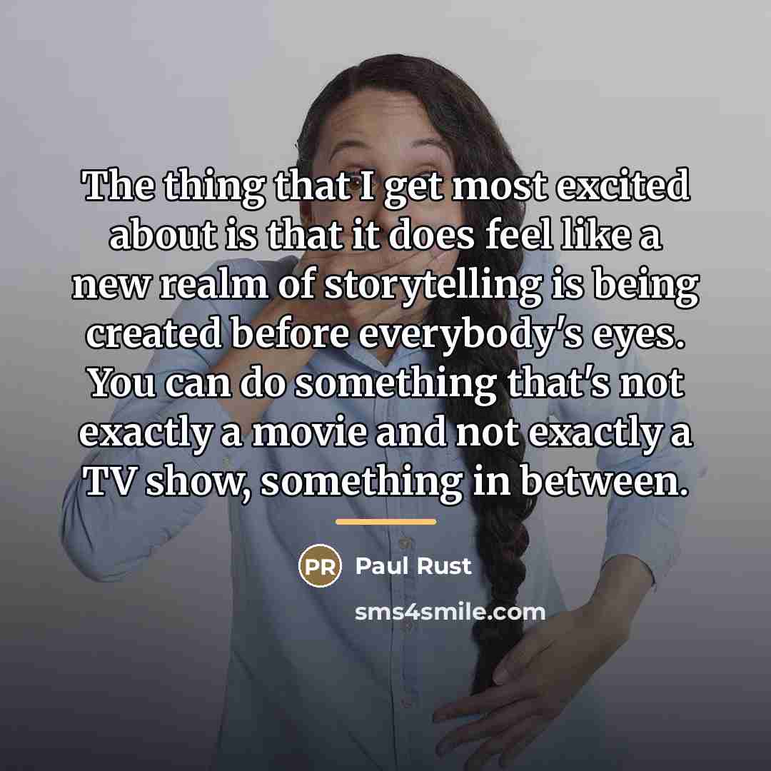 “The thing that I get most excited about is that…” quote by Paul Rust