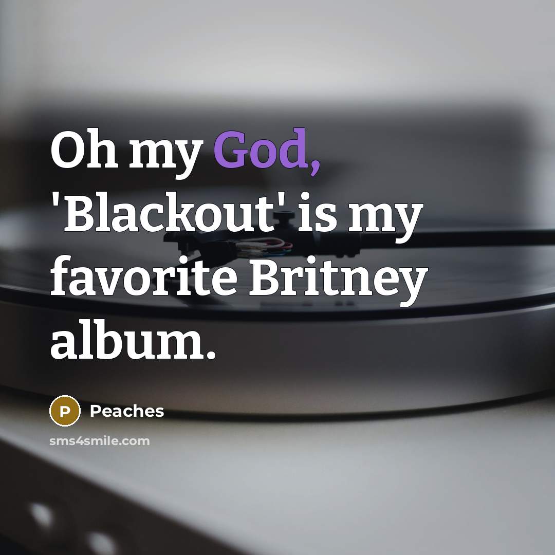 “Oh my God, 'Blackout' is my favorite Britney album.…” quote by Peaches