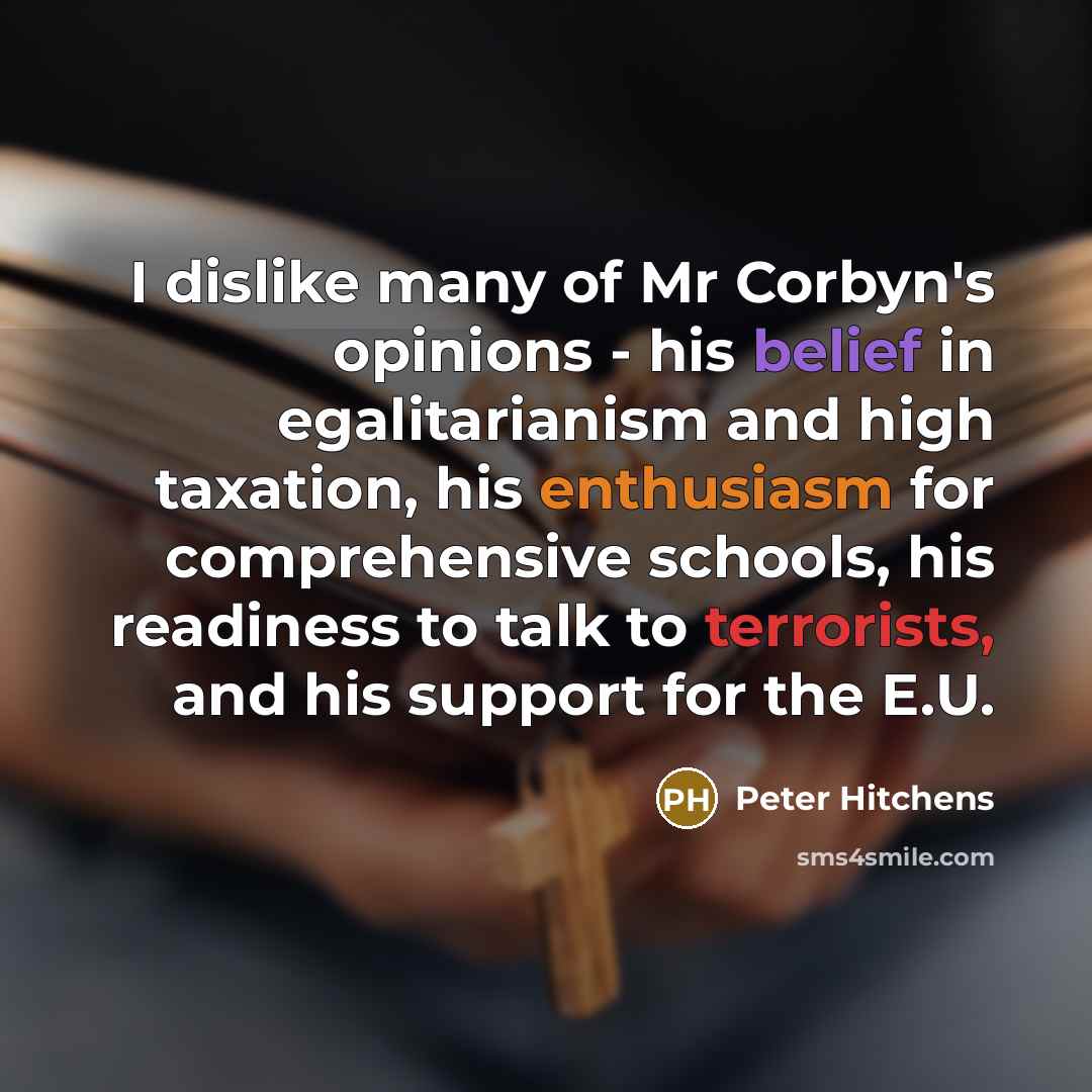 “I dislike many of Mr Corbyn's opinions - his belief…” quote by Peter Hitchens