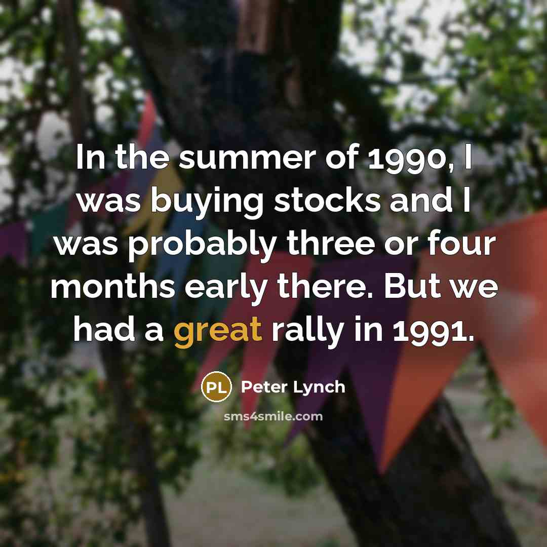 “In the summer of 1990, I was buying stocks and…” quote by Peter Lynch
