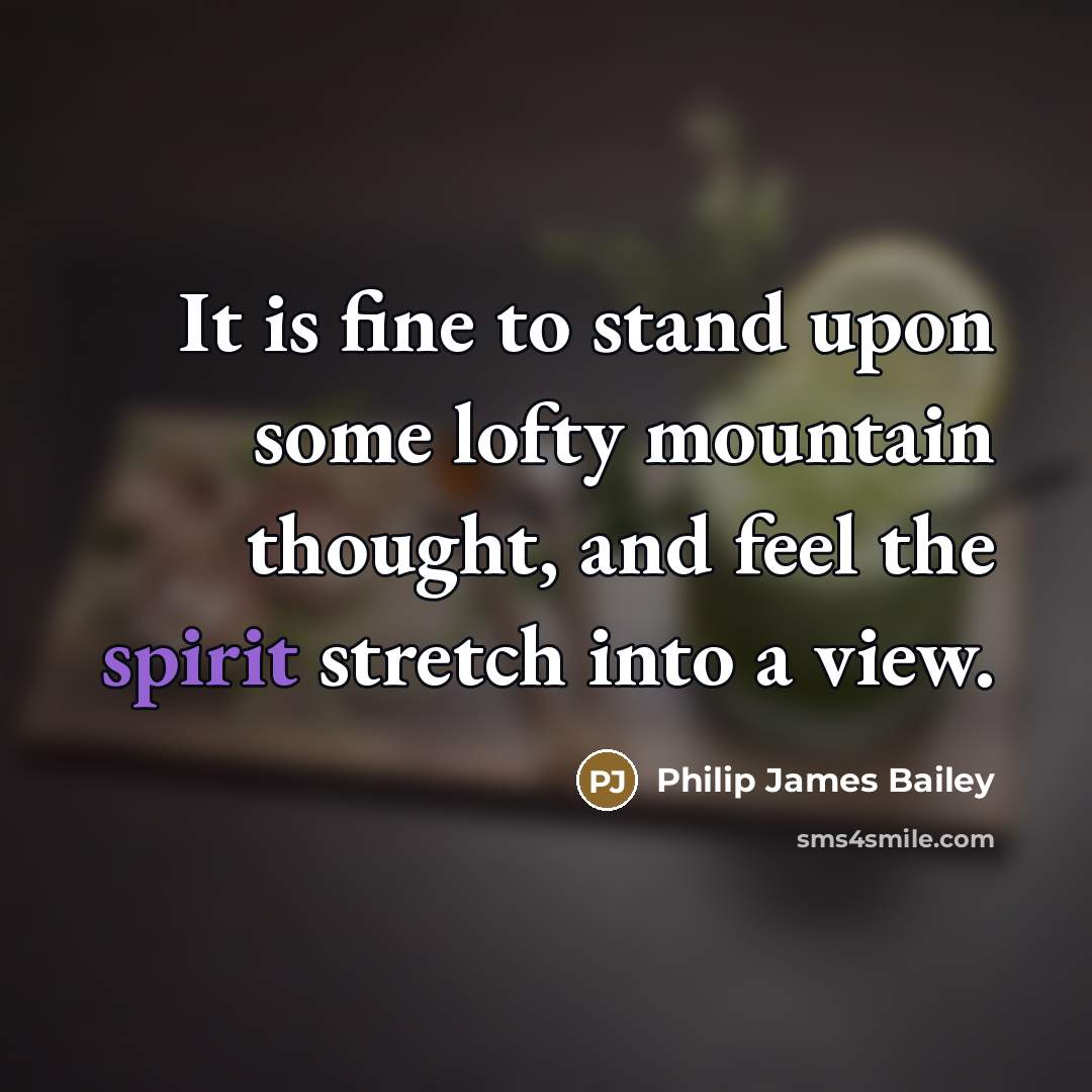 “It is fine to stand upon some lofty mountain thought,…” quote by Philip James Bailey