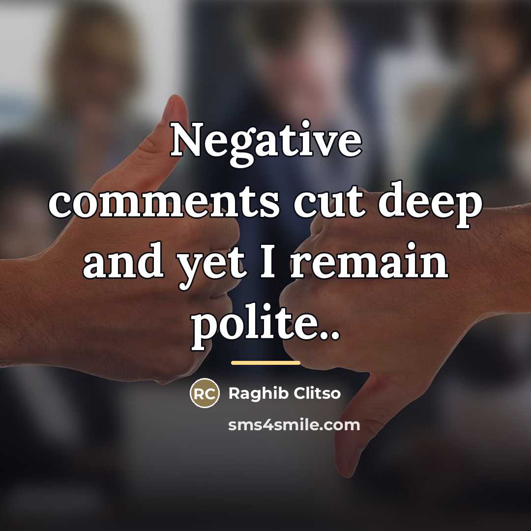 “Negative comments cut deep and yet I remain polite..…” quote by Raghib Clitso