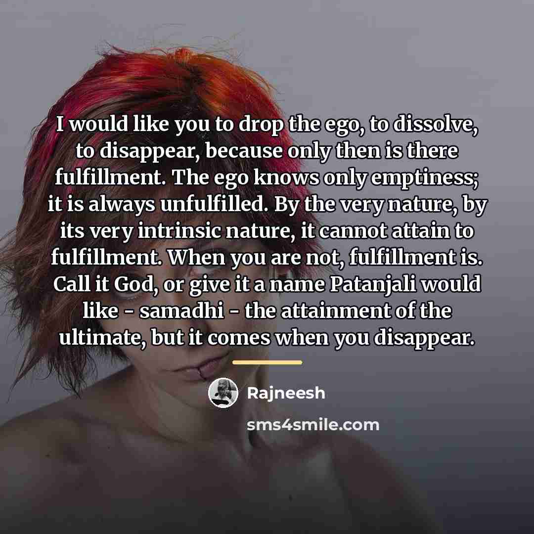 “I would like you to drop the ego, to dissolve,…” quote by Rajneesh