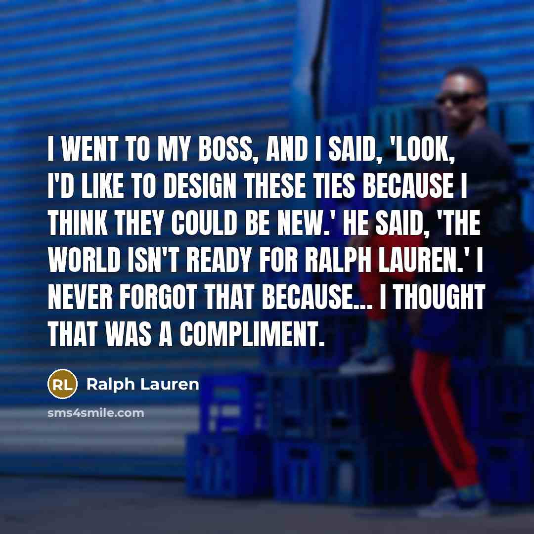 “I went to my boss, and I said, 'Look, I'd…” quote by Ralph Lauren
