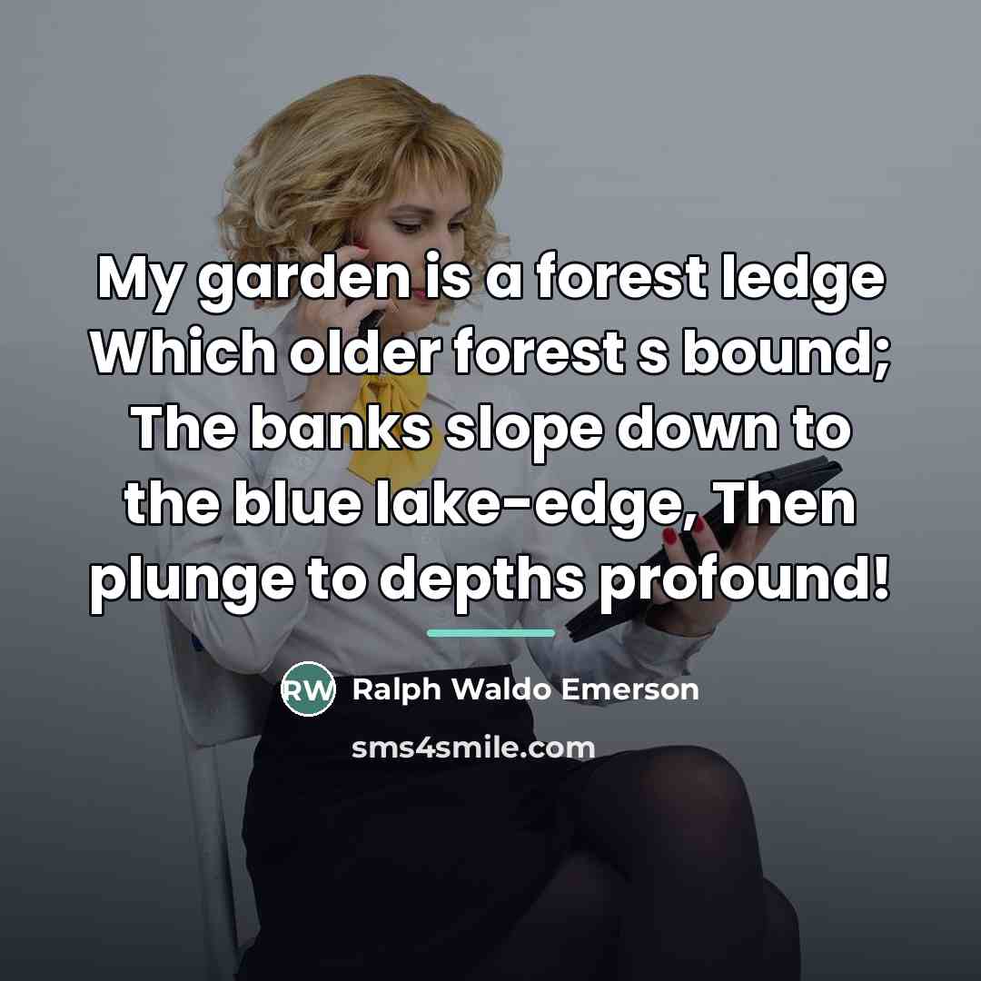 “My garden is a forest ledge Which older forest s…” quote by Ralph Waldo Emerson