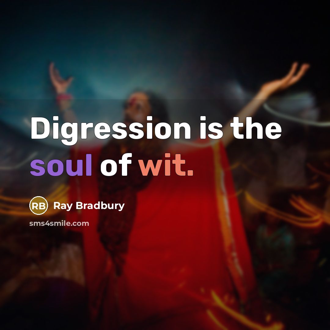 “Digression is the soul of wit.” quote by Ray Bradbury