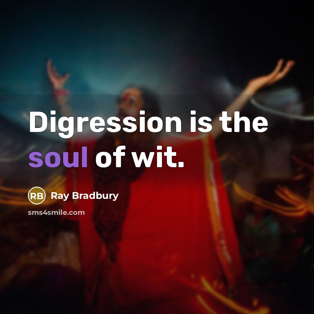 “Digression is the soul of wit.…” quote by Ray Bradbury