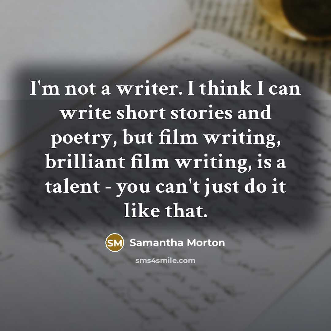 “I'm not a writer. I think I can write short…” quote by Samantha Morton