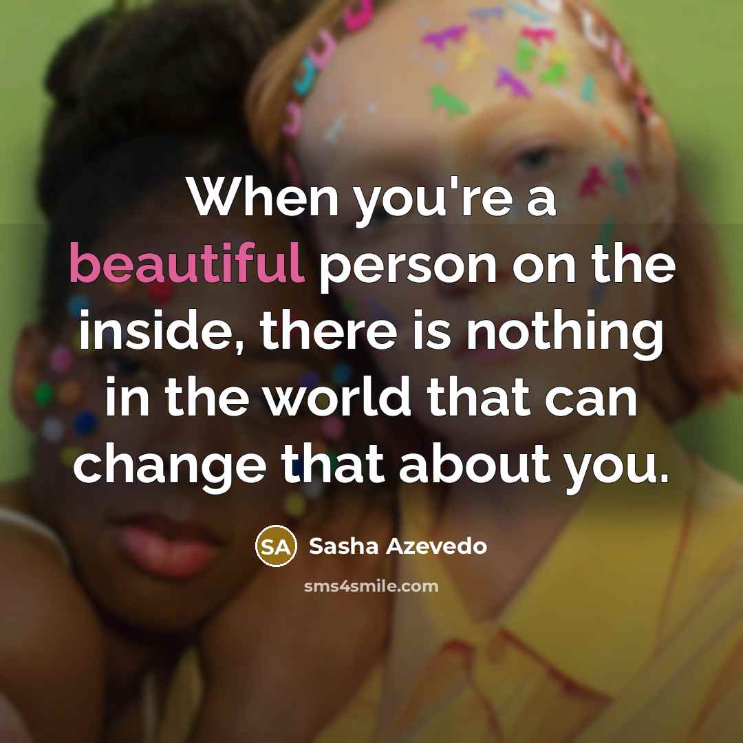 “When you're a beautiful person on the inside, there is…” quote by Sasha Azevedo