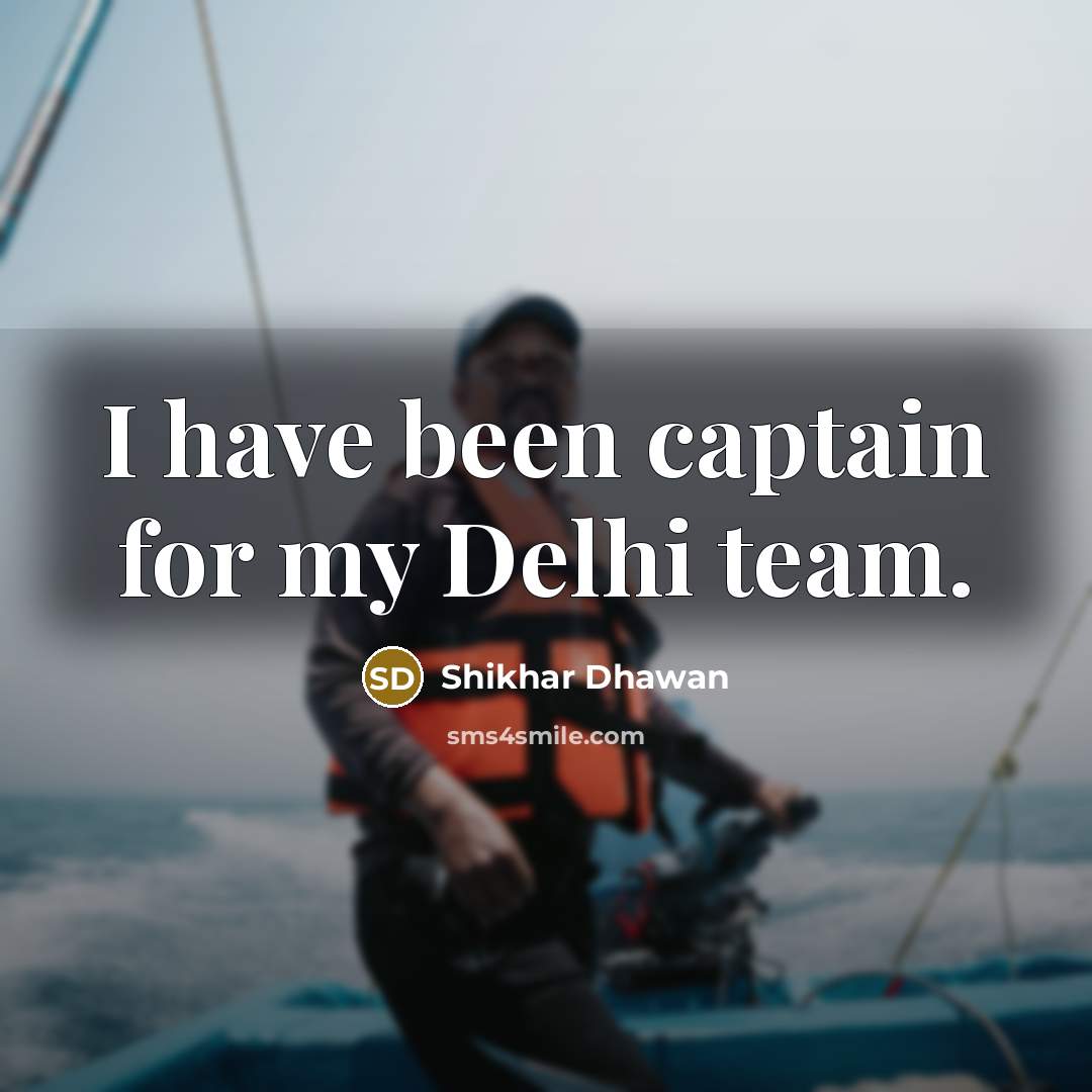 “I have been captain for my Delhi team.…” quote by Shikhar Dhawan