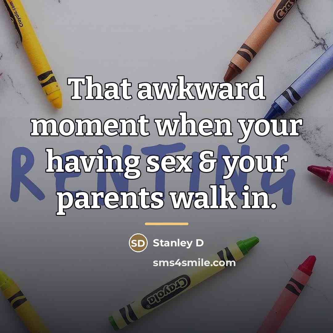 “That awkward moment when your having sex & your parents…” quote by Anonymous