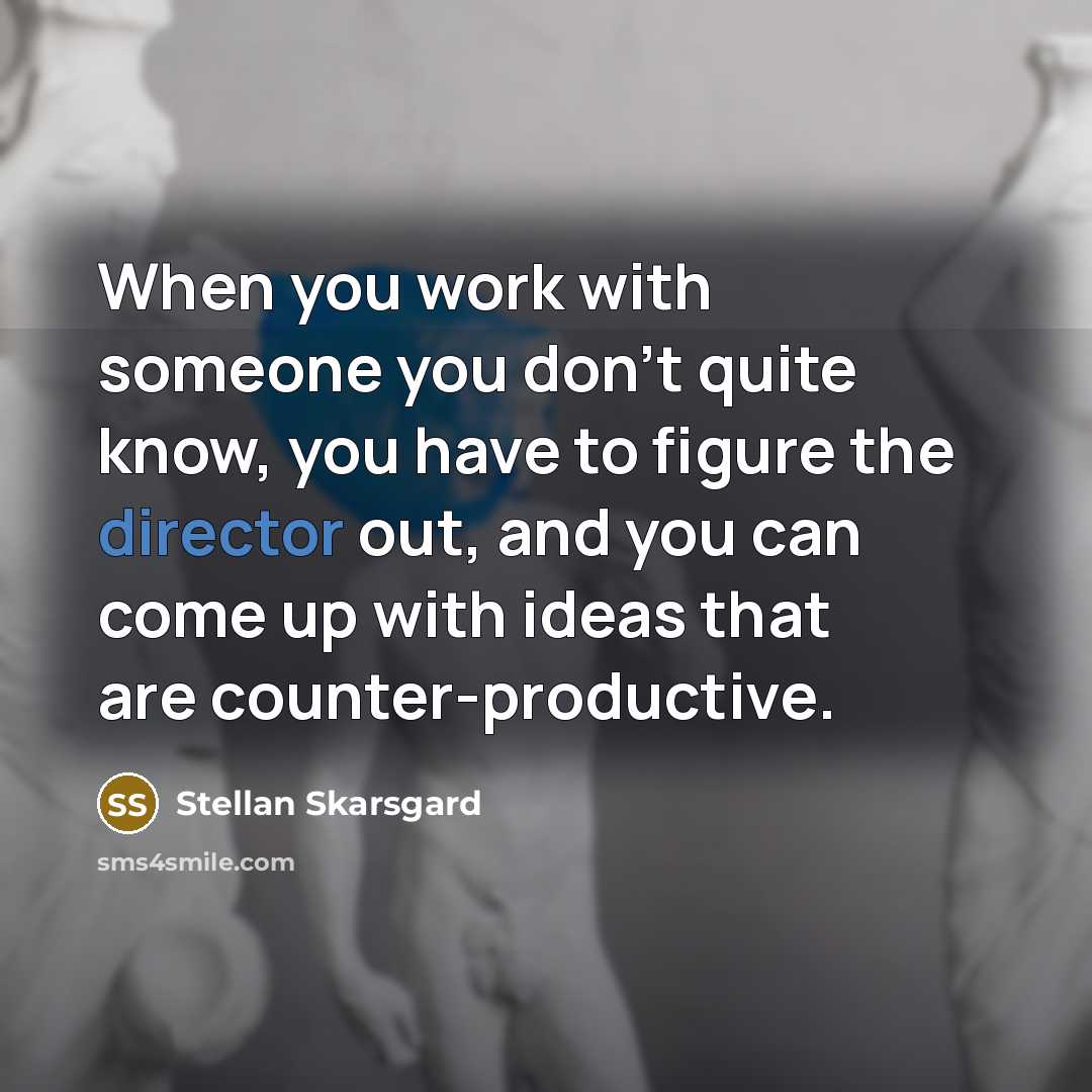 “When you work with someone you don't quite know, you…” quote by Stellan Skarsgard