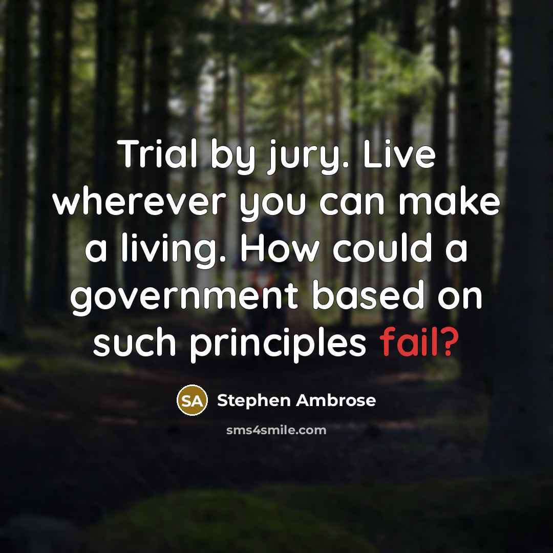 “Trial by jury. Live wherever you can make a living.…” quote by Stephen Ambrose