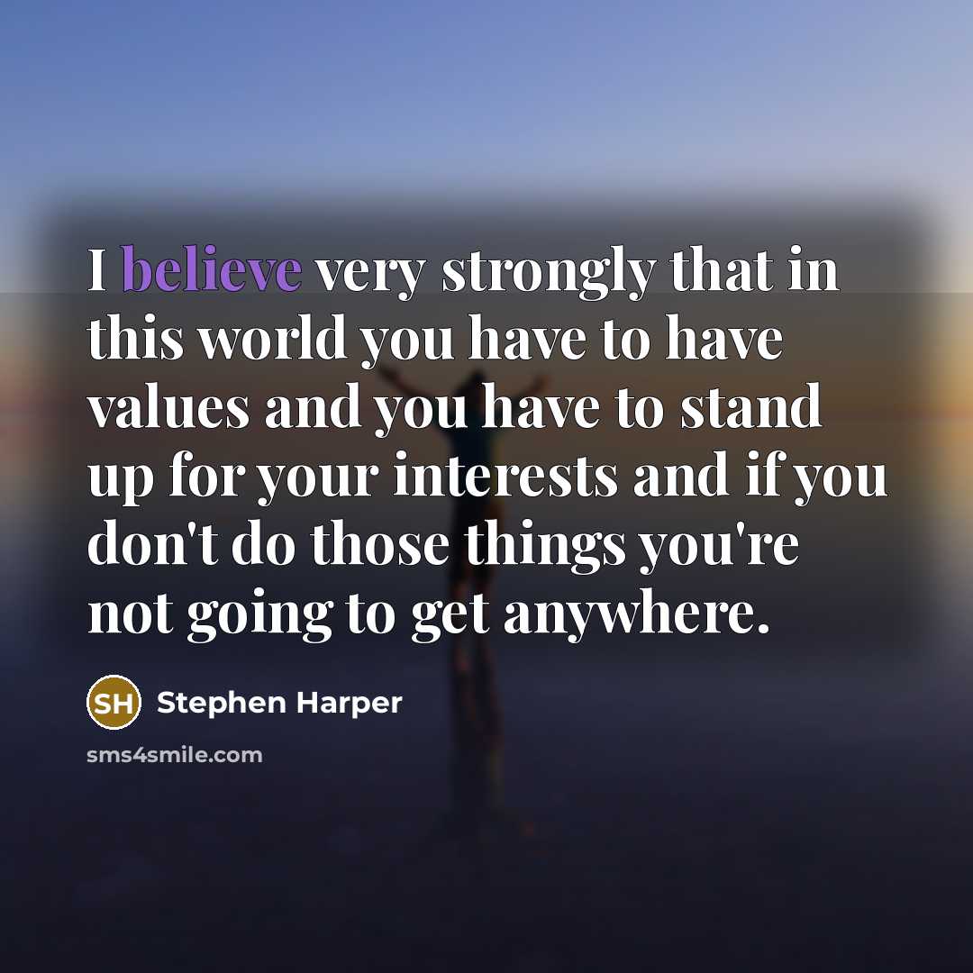 “I believe very strongly that in this world you have…” quote by Stephen Harper