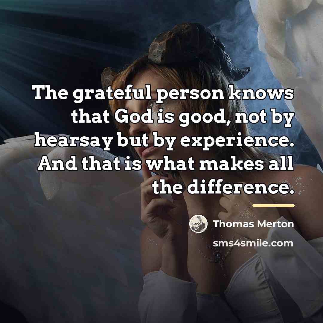 “The grateful person knows that God is good, not by…” quote by Thomas Merton