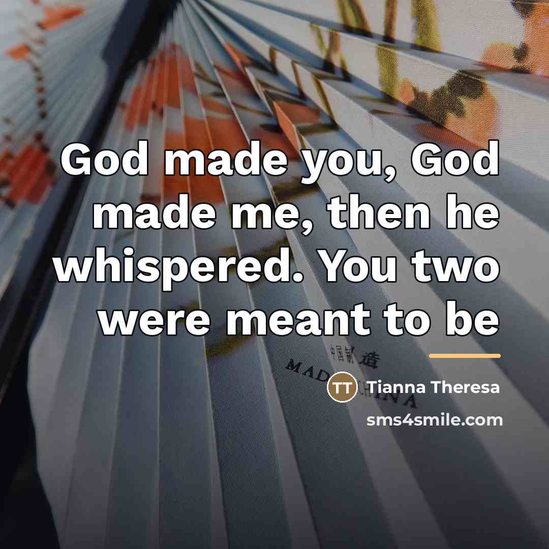 “God made you, God made me, then he whispered. You…” quote by Tianna Theresa