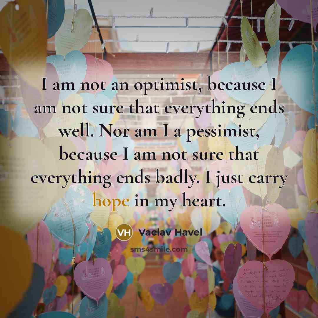 “I am not an optimist, because I am not sure…” quote by Vaclav Havel