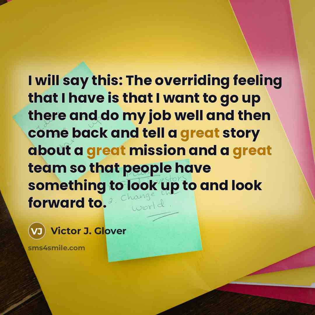 “I will say this: The overriding feeling that I have…” quote by Victor J. Glover