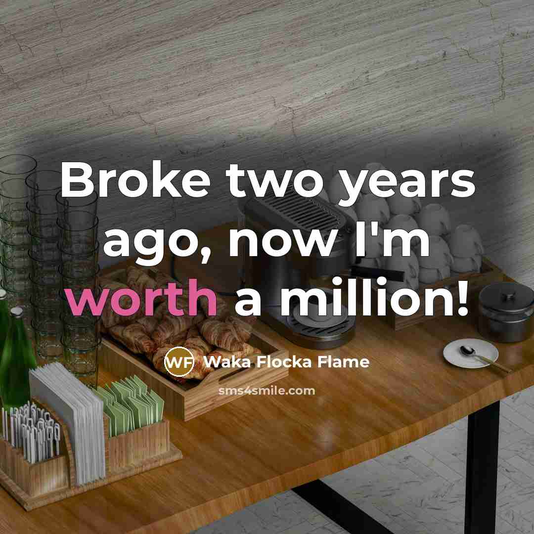 “Broke two years ago, now I'm worth a million!…” quote by Waka Flocka Flame