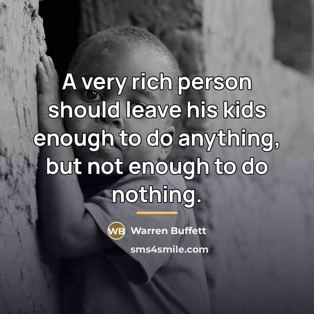 “A very rich person should leave his kids enough to…” quote by Warren Buffett
