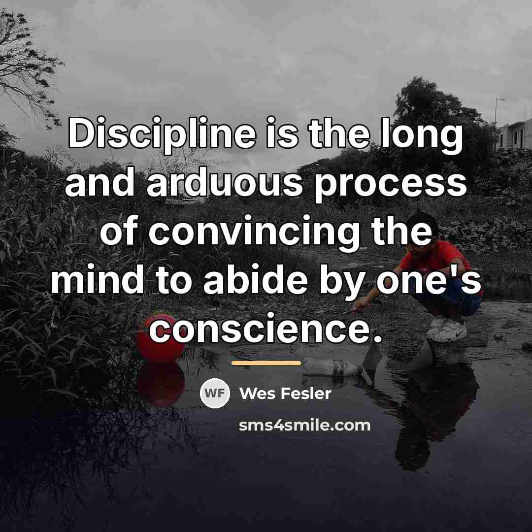 “Discipline is the long and arduous process of convincing the…” quote by Wes Fesler