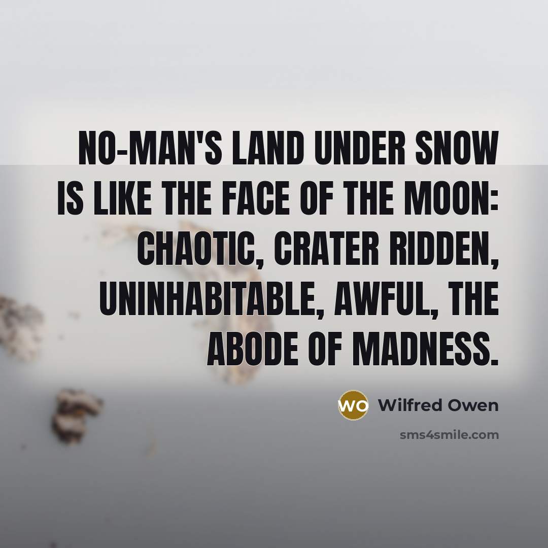 “No-man's land under snow is like the face of the…” quote by Wilfred Owen