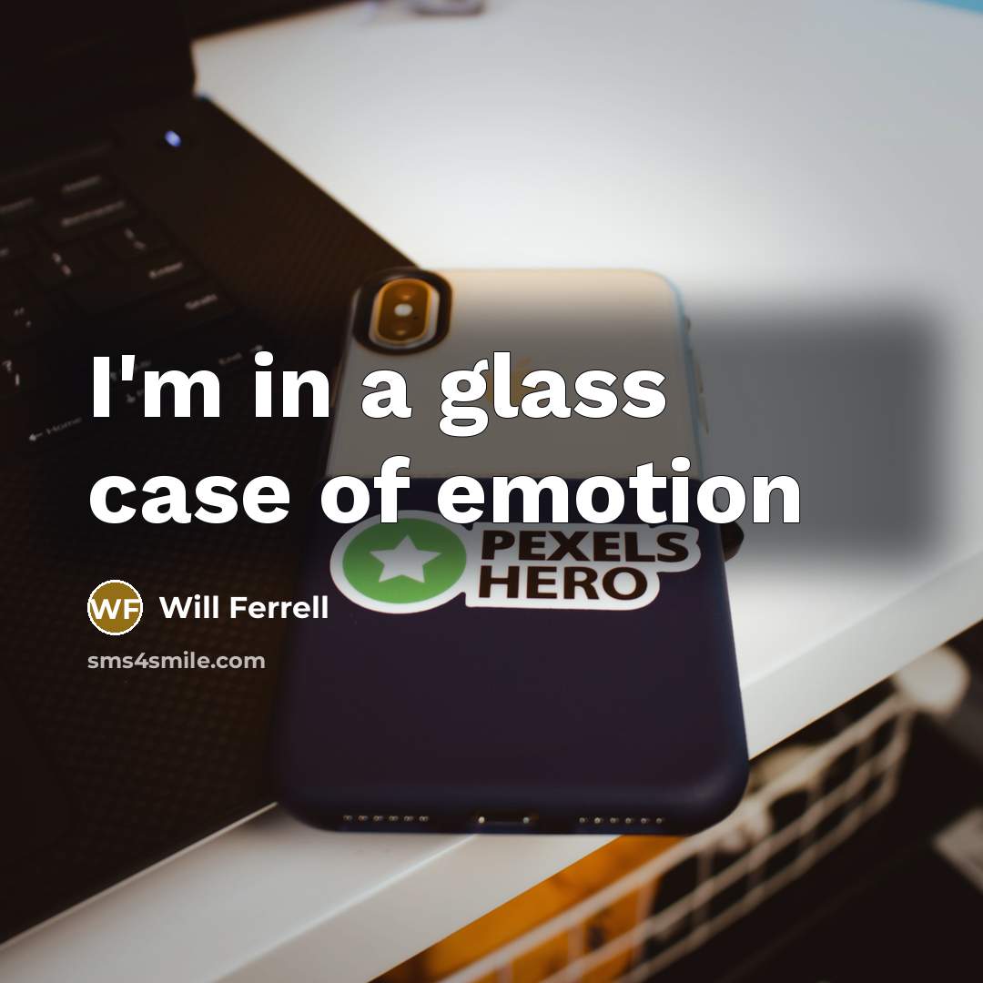 “I'm in a glass case of emotion” quote by Will Ferrell