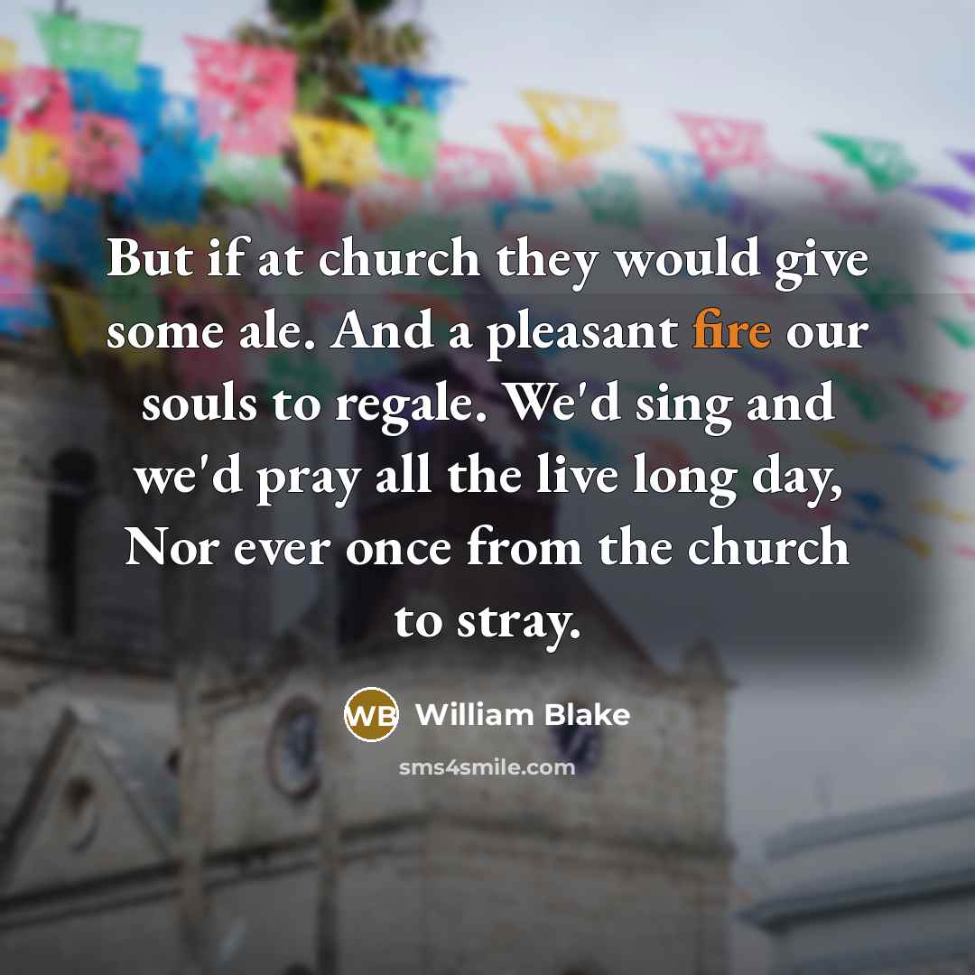 “But if at church they would give some ale. And…” quote by William Blake