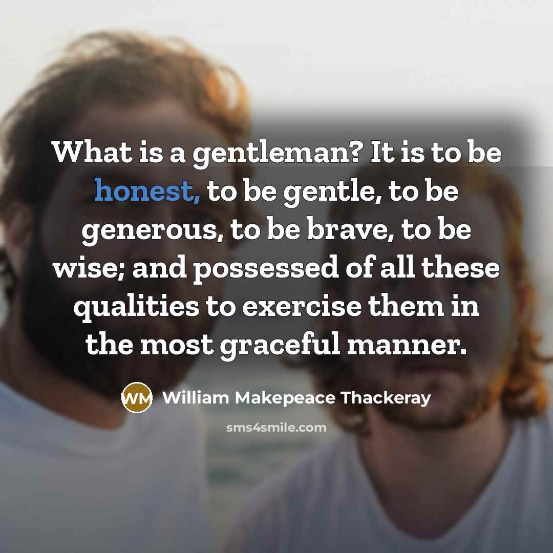 “What is a gentleman? It is to be honest, to…” quote by William Makepeace Thackeray
