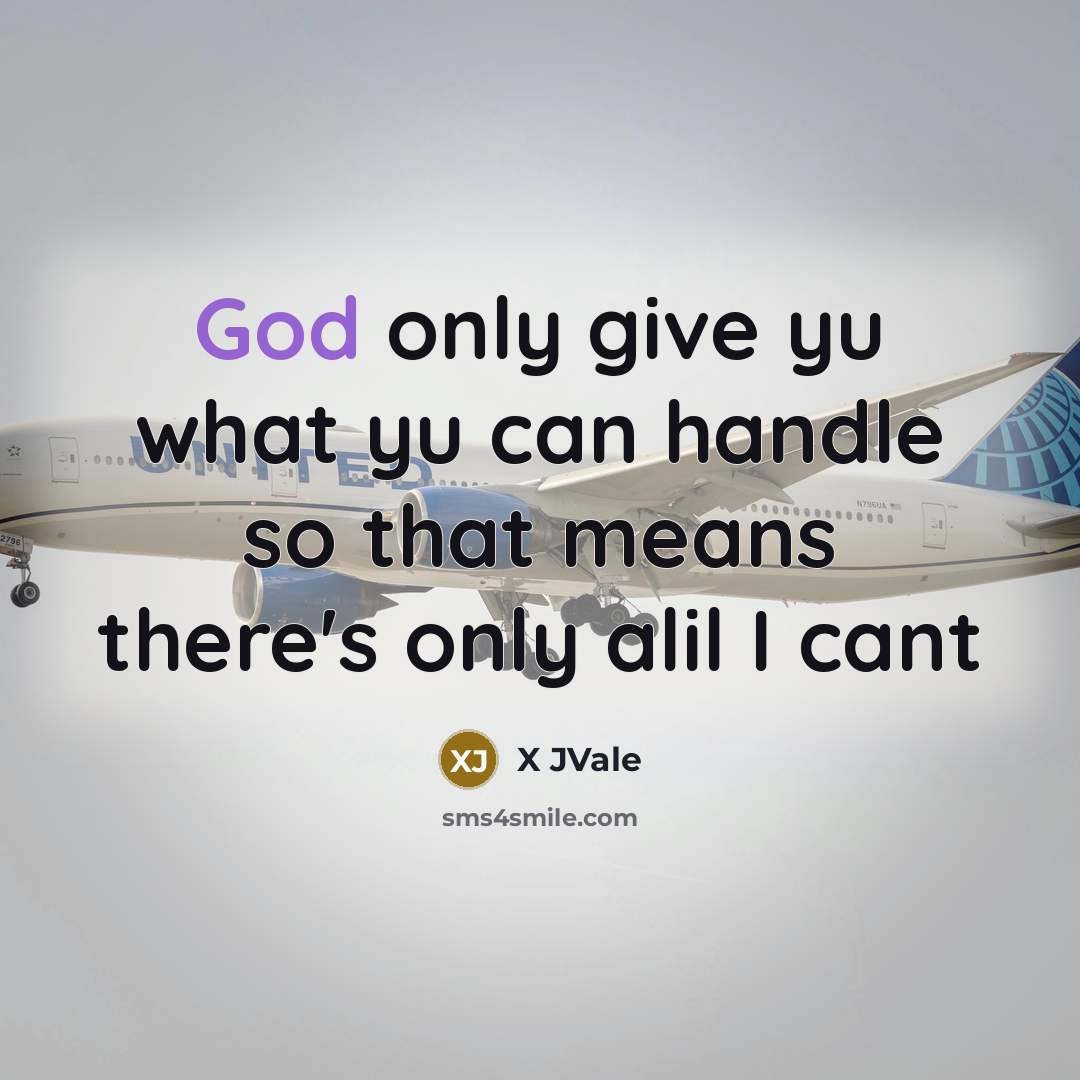 “God only give yu what yu can handle so that…” quote by X JVale