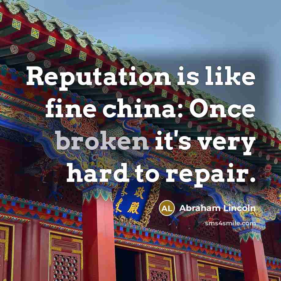 “Reputation is like fine china: Once broken it's very hard…” quote by Abraham Lincoln